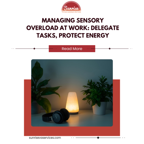 Learn strategies for managing sensory overload at work. Discover how delegating tasks to a VA can help you focus and maintain balance.